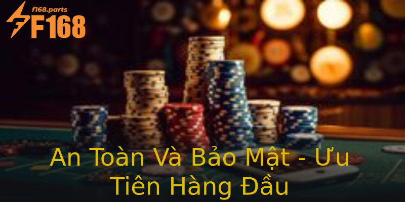 An Toàn Và Bảo Mật - Ưu Tiên Hàng Đầu An Toàn Và Bảo Mật - Ưu Tiên Hàng Đầu