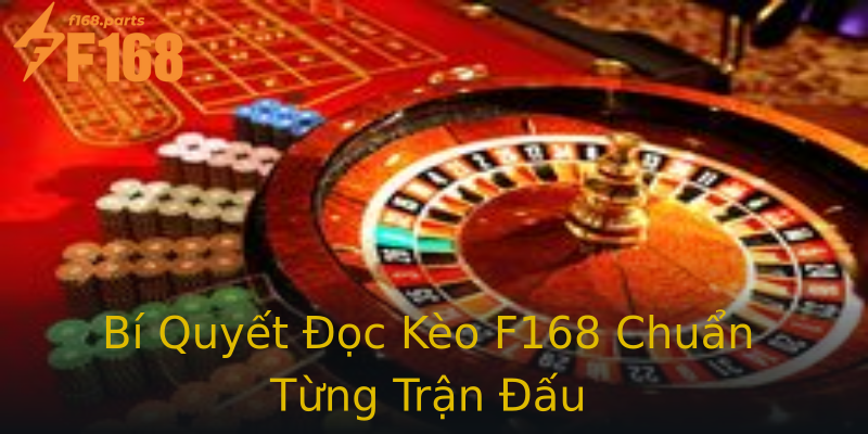 Bí Quyết Đọc Kèo F168 Chuẩn Từng Trận Đấu Bí Quyết Đọc Kèo F168 Chuẩn Từng Trận Đấu
