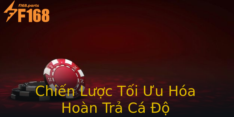 Chiến Lược Tối Ưu Hóa Hoàn Trả Cá Độ Chiến Lược Tối Ưu Hóa Hoàn Trả Cá Độ