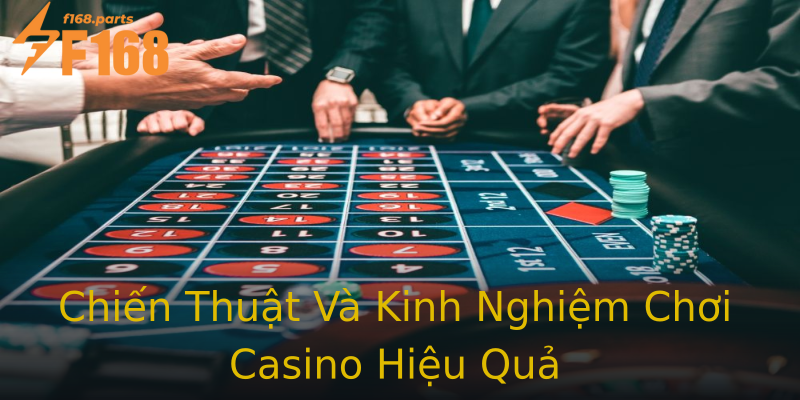 Chiến Thuật Và Kinh Nghiệm Chơi Casino Hiệu Quả Chiến Thuật Và Kinh Nghiệm Chơi Casino Hiệu Quả