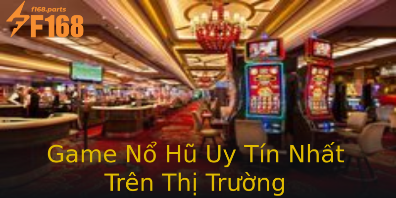 Game Nổ Hũ Uy Tín Nhất Trên Thị Trường Game Nổ Hũ Uy Tín Nhất Trên Thị Trường