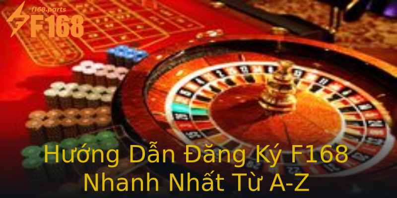 Hướng Dẫn Đăng Ký F168 Nhanh Nhất Từ A-Z Hướng Dẫn Đăng Ký F168 Nhanh Nhất Từ A-Z