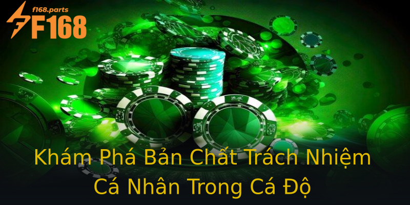 Khám Phá Bản Chất Trách Nhiệm Cá Nhân Trong Cá Độ Khám Phá Bản Chất Trách Nhiệm Cá Nhân Trong Cá Độ