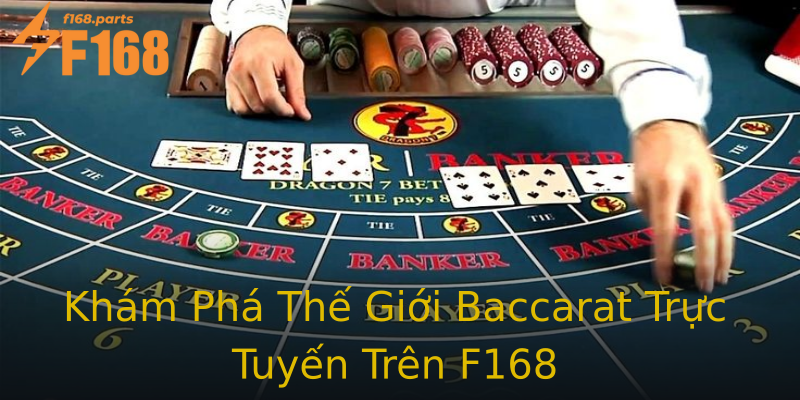 Khám Phá Thế Giới Baccarat Trực Tuyến Trên F168 Khám Phá Thế Giới Baccarat Trực Tuyến Trên F168