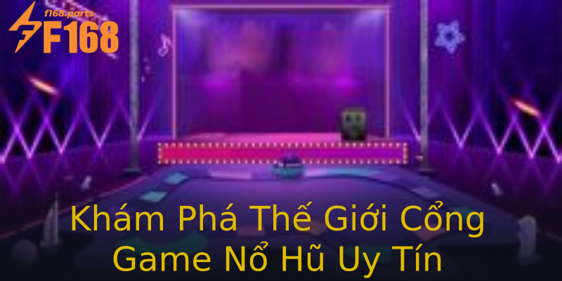 Khám Phá Thế Giới Cổng Game Nổ Hũ Uy Tín Khám Phá Thế Giới Cổng Game Nổ Hũ Uy Tín