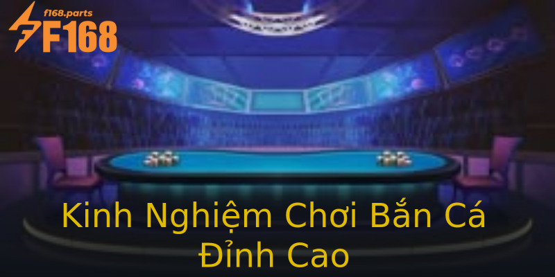 Kinh Nghiệm Chơi Bắn Cá Đỉnh Cao Kinh Nghiệm Chơi Bắn Cá Đỉnh Cao