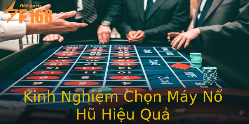 Kinh Nghiệm Chọn Máy Nổ Hũ Hiệu Quả Kinh Nghiệm Chọn Máy Nổ Hũ Hiệu Quả