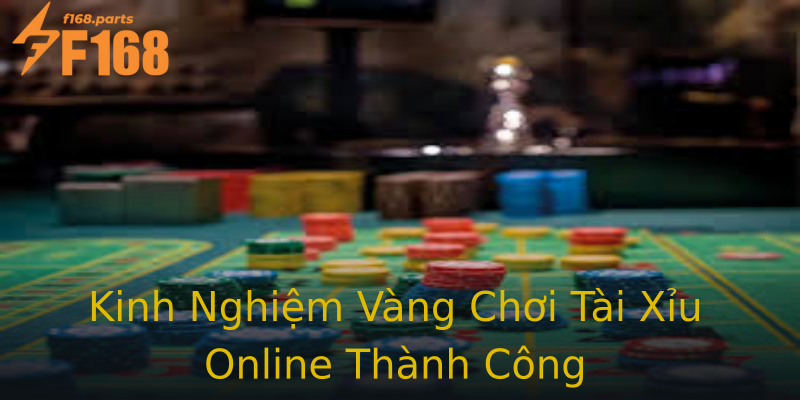Kinh Nghiệm Vàng Chơi Tài Xỉu Online Thành Công Kinh Nghiệm Vàng Chơi Tài Xỉu Online Thành Công