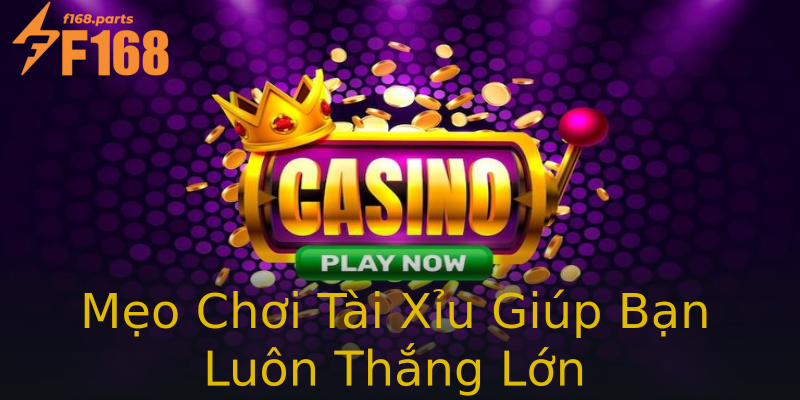Mẹo Chơi Tài Xỉu Giúp Bạn Luôn Thắng Lớn Mẹo Chơi Tài Xỉu Giúp Bạn Luôn Thắng Lớn