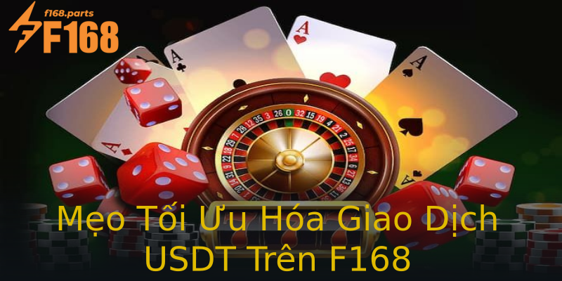 Mẹo Tối Ưu Hóa Giao Dịch USDT Trên F168 Mẹo Tối Ưu Hóa Giao Dịch USDT Trên F168