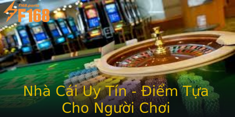 Nhà Cái Uy Tín - Điểm Tựa Cho Người Chơi Nhà Cái Uy Tín - Điểm Tựa Cho Người Chơi