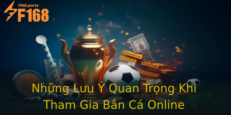 Những Lưu Ý Quan Trọng Khi Tham Gia Bắn Cá Online Những Lưu Ý Quan Trọng Khi Tham Gia Bắn Cá Online