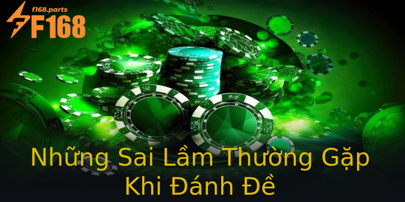 Những Sai Lầm Thường Gặp Khi Đánh Đề Những Sai Lầm Thường Gặp Khi Đánh Đề