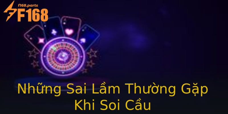 Những Sai Lầm Thường Gặp Khi Soi Cầu Những Sai Lầm Thường Gặp Khi Soi Cầu