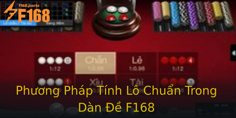 Phương Pháp Tính Lô Chuẩn Trong Dàn Đề F168 Phương Pháp Tính Lô Chuẩn Trong Dàn Đề F168