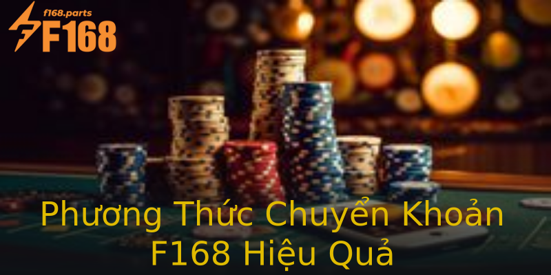 Phương Thức Chuyển Khoản F168 Hiệu Quả Phương Thức Chuyển Khoản F168 Hiệu Quả