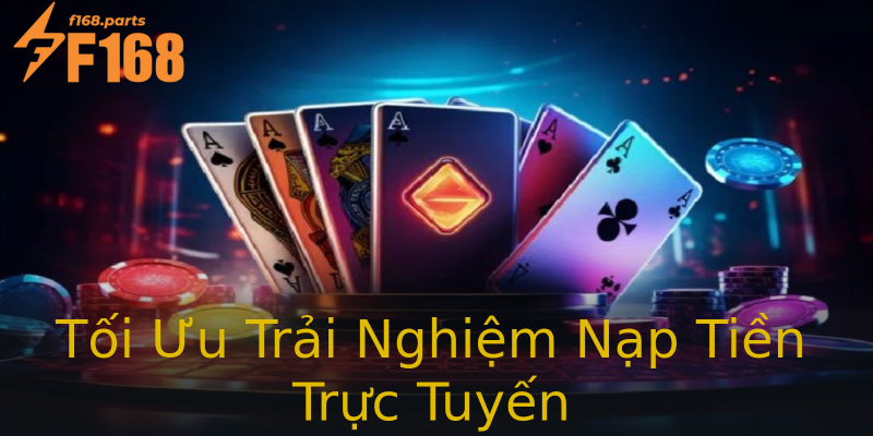 Tối Ưu Trải Nghiệm Nạp Tiền Trực Tuyến Tối Ưu Trải Nghiệm Nạp Tiền Trực Tuyến