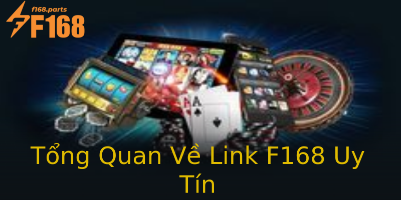 Tổng Quan Về Link F168 Uy Tín Tổng Quan Về Link F168 Uy Tín