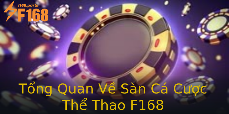 Tổng Quan Về Sàn Cá Cược Thể Thao F168 Tổng Quan Về Sàn Cá Cược Thể Thao F168