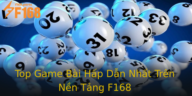 Top Game Bài Hấp Dẫn Nhất Trên Nền Tảng F168 Top Game Bài Hấp Dẫn Nhất Trên Nền Tảng F168