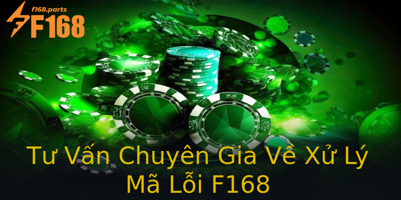 Tư Vấn Chuyên Gia Về Xử Lý Mã Lỗi F168 Tư Vấn Chuyên Gia Về Xử Lý Mã Lỗi F168